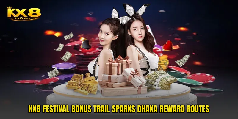 KX8 Festival Bonus Trail Sparks Dhaka Reward Routes