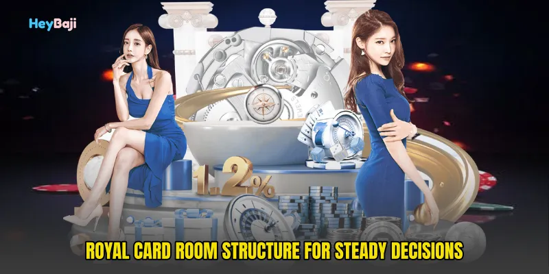 Royal card room structure for steady decisions