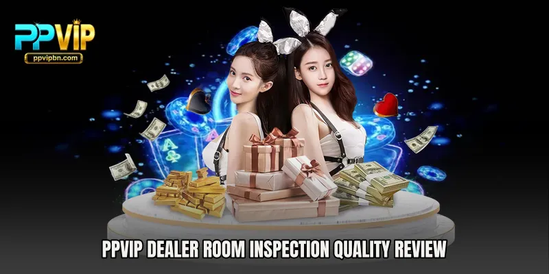 PPVIP Dealer Room Inspection quality review
