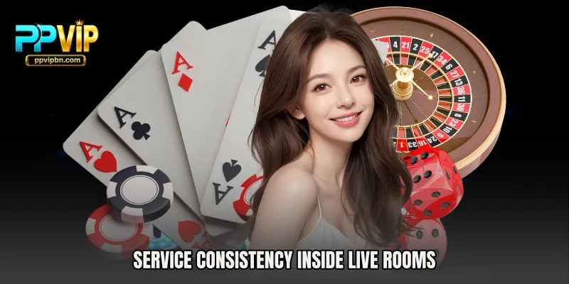 Service consistency inside live rooms