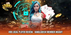 VB8 Local Player Review - Bangladesh Member Insight