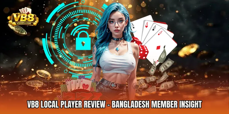 VB8 Local Player Review - Bangladesh Member Insight